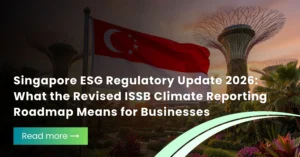 Singapore ESG Regulatory Update 2026 illustrating the revised ISSB climate reporting roadmap and mandatory sustainability disclosure requirements.