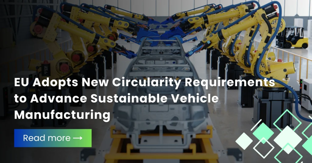 EU Adopts New Circularity Requirements to Advance Sustainable Vehicle Manufacturing