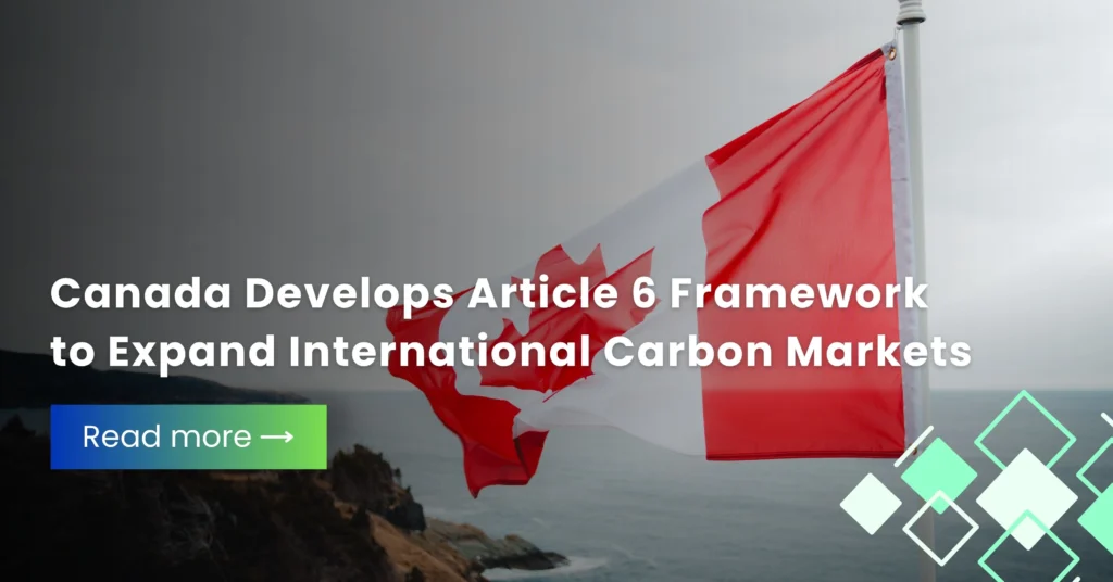 Canada Develops Article 6 Framework to Expand International Carbon Markets