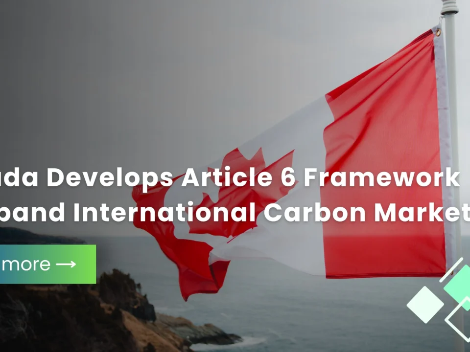 Canada Develops Article 6 Framework to Expand International Carbon Markets
