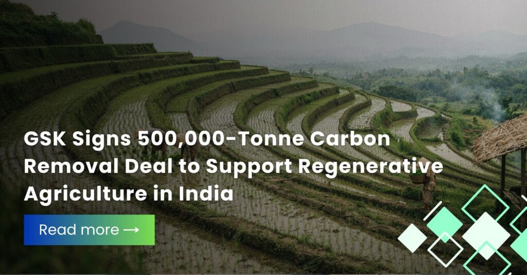 GSK Signs 500,000-Tonne Carbon Removal Deal to Support Regenerative Agriculture in India