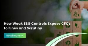 How Weak ESG Controls Expose CFOs to Fines and Scrutiny