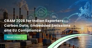 CBAM 2026 for Indian Exporters Carbon Data, Embedded Emissions and EU Compliance