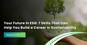 Your Future in ESG 7 Skills That Can Help You Build a Career in Sustainability